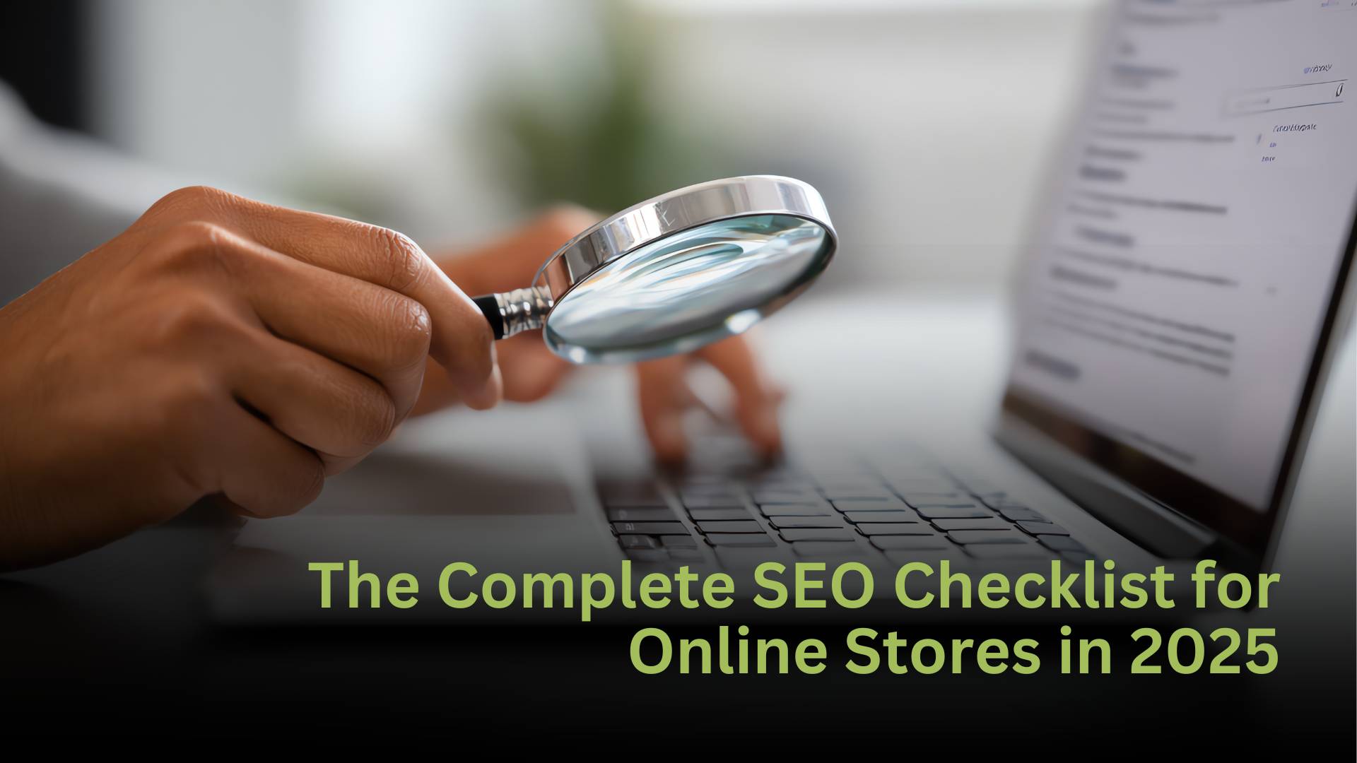 The Complete SEO Checklist for Online Stores in 2025 (Step-by-Step Guide)